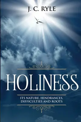 La santidad: Su naturaleza, obstáculos, dificultades y raíces (Comentado) - Holiness: It's Natures, Hindrances, Difficulties and Roots (Annotated)