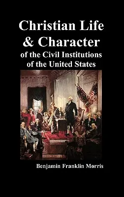 La vida cristiana y el carácter de las instituciones civiles de Estados Unidos - Christian Life and Character of the Civil Institutions of the United States