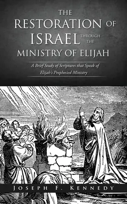 La restauración de Israel a través del ministerio de Elías - The Restoration of Israel Through the Ministry of Elijah