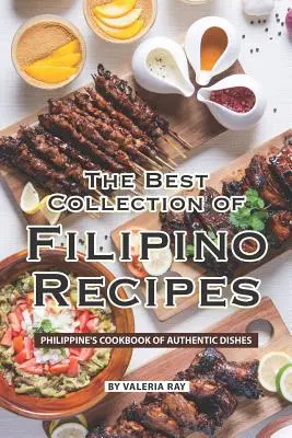 La mejor colección de recetas filipinas: Libro de Cocina Filipina de Platos Auténticos - The Best Collection of Filipino Recipes: Philippine's Cookbook of Authentic Dishes