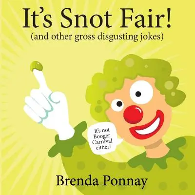 Es la Feria de los Mocos: y otros chistes asquerosos y repugnantes - It's Snot Fair: and other gross & disgusting jokes