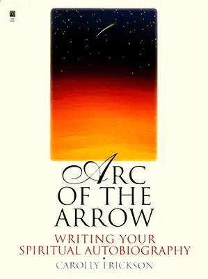El arco de la flecha: Cómo escribir tu autobiografía espiritual - Arc of the Arrow: Writing Your Spiritual Autobiography