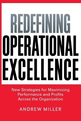 Redefinición de la excelencia operativa: Nuevas estrategias para maximizar el rendimiento y los beneficios en toda la organización - Redefining Operational Excellence: New Strategies for Maximizing Performance and Profits Across the Organization