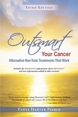 Cómo vencer al cáncer: Tratamientos alternativos no tóxicos que funcionan (Tercera edición) - Outsmart Your Cancer: Alternative Non-Toxic Treatments That Work (Third Edition)