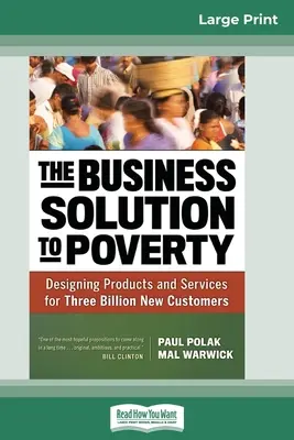 La solución empresarial a la pobreza: Diseñar productos y servicios para tres mil millones de nuevos clientes (16pt Large Print Edition) - The Business Solution to Poverty: Designing Products and Services for Three Billion New Customers (16pt Large Print Edition)