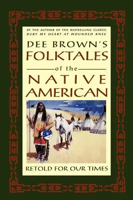 Dee Brown's Folktales of the Native American: Una nueva versión para nuestros tiempos - Dee Brown's Folktales of the Native American: Retold for Our Times