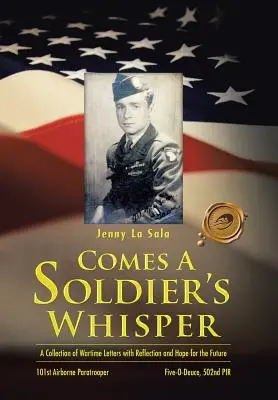 El susurro de un soldado: Una colección de cartas de guerra con reflexiones y esperanzas para el futuro - Comes a Soldier's Whisper: A Collection of Wartime Letters with Reflection and Hope for the Future