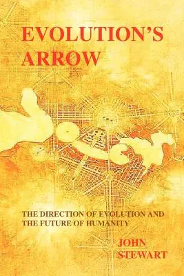 La flecha de la evolución: la dirección de la evolución y el futuro de la humanidad - Evolution's Arrow: the direction of evolution and the future of humanity