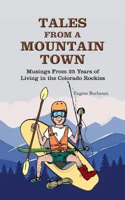 Cuentos de un pueblo de montaña: reflexiones de 25 años de vida en las Montañas Rocosas de Colorado - Tales from a Mountain Town: Musings from 25 years of living in the Colorado Rockies