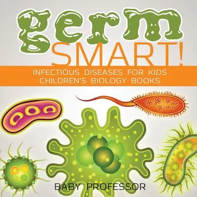 ¡Germ Smart! Enfermedades infecciosas para niños - Libros infantiles de biología - Germ Smart! Infectious Diseases for Kids - Children's Biology Books