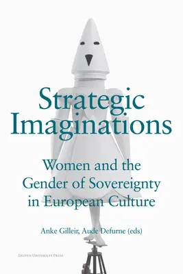 Imaginaciones estratégicas: Las mujeres y el género de la soberanía en la cultura europea - Strategic Imaginations: Women and the Gender of Sovereignty in European Culture