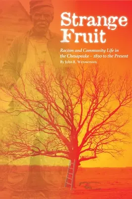 Strange Fruit: Racism and Community Life in the Chesapeake-1850 to the Present (Racismo y vida comunitaria en Chesapeake desde 1850 hasta la actualidad) - Strange Fruit: Racism and Community Life in the Chesapeake-1850 to the Present