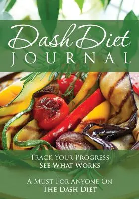 El diario de la dieta Dash: Siga su progreso y vea lo que funciona: Imprescindible para todos los que siguen la dieta Dash - The Dash Diet Journal: Track Your Progress See What Works: A Must for Anyone on the Dash Diet