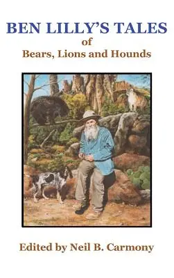 Cuentos de osos, leones y sabuesos de Ben Lilly - Ben Lilly's Tales of Bear, Lions and Hounds