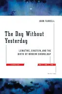 El día sin ayer: Lemaitre, Einstein y el nacimiento de la cosmología moderna - The Day Without Yesterday: Lemaitre, Einstein, and the Birth of Modern Cosmology