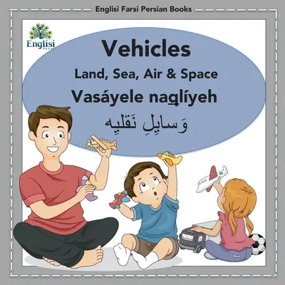 Englisi Farsi Persian Books Vehículos Tierra, Mar, Aire y Espacio: Vehículos Tierra, Mar, Aire y Espacio: Vasyele Naqlyeh - Englisi Farsi Persian Books Vehicles Land, Sea, Air & Space: Vehicles Land, Sea, Air & Space: Vasyele Naqlyeh