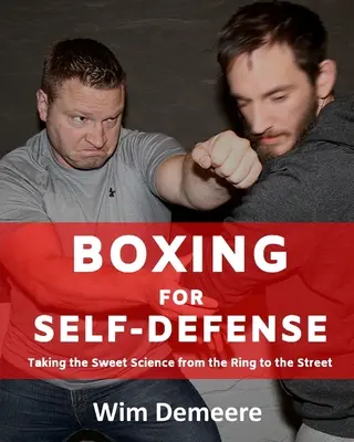 Boxeo para la defensa personal: Llevando la dulce ciencia del ring a la calle - Boxing for Self-Defense: Taking the Sweet Science from the Ring to the Street