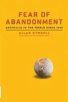 El miedo al abandono: Australia en el mundo desde 1942 - Fear of Abandonment: Australia in the World since 1942