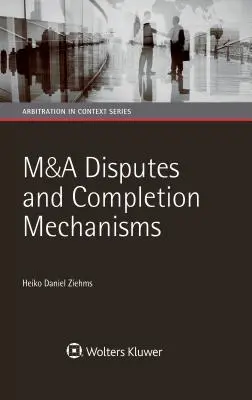 Disputas y mecanismos de resolución en fusiones y adquisiciones - M&A Disputes and Completion Mechanisms