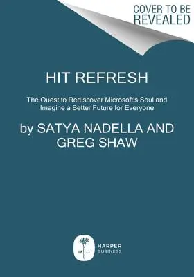 Hit Refresh: La búsqueda para redescubrir el alma de Microsoft e imaginar un futuro mejor para todos - Hit Refresh: The Quest to Rediscover Microsoft's Soul and Imagine a Better Future for Everyone