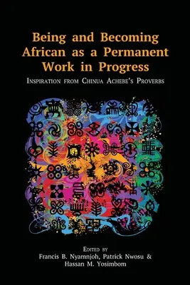 Ser y hacerse africano como un trabajo permanente en curso: Inspiración en los proverbios de Chinua Achebe - Being and Becoming African as a Permanent Work in Progress: Inspiration from Chinua Achebe's Proverbs