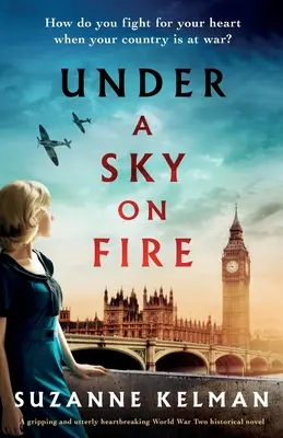 Bajo un cielo en llamas: Una novela histórica de la Segunda Guerra Mundial apasionante y desgarradora - Under a Sky on Fire: A gripping and utterly heartbreaking WW2 historical novel