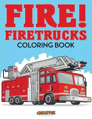 ¡Fuego! Libro para Colorear de Camiones de Bomberos - Fire! Firetrucks Coloring Book
