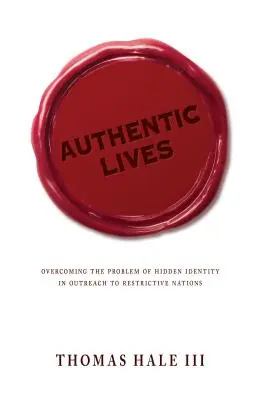 Vidas auténticas: Cómo superar el problema de la identidad oculta en la ayuda a naciones restrictivas - Authentic Lives: Overcoming the Problem of Hidden Identity in Outreach to Restrictive Nations
