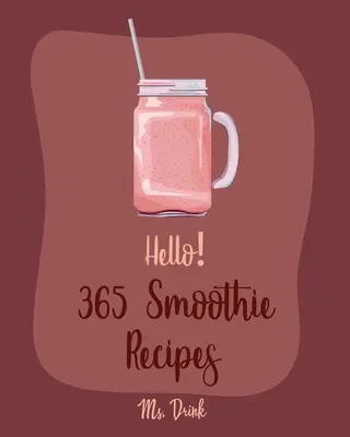 Hola! 365 Recetas de Smoothies: El mejor libro de cocina de batidos para principiantes [Recetas de leche de coco, Recetas de batidos de verduras y frutas, R - Hello! 365 Smoothie Recipes: Best Smoothie Cookbook Ever For Beginners [Coconut Milk Recipes, Vegetable And Fruit Smoothie Recipes, Smoothie Bowl R