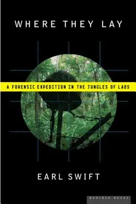 Donde yacen: Una expedición forense por las selvas de Laos - Where They Lay: A Forensic Expedition in the Jungles of Laos