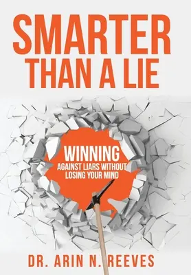 Más listo que una mentira: Ganar a los mentirosos sin perder la cabeza - Smarter Than A Lie: Winning Against Liars Without Losing Your Mind