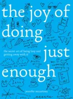 El placer de hacer lo justo: El arte secreto de ser perezoso y salirse con la suya - The Joy of Doing Just Enough: The Secret Art of Being Lazy and Getting Away with It