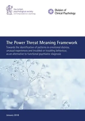 El Marco de Significado de la Amenaza de Poder: Hacia la identificación de patrones de angustia emocional, experiencias inusuales y comportamientos problemáticos o perturbadores - The Power Threat Meaning Framework: Towards the identification of patterns in emotional distress, unusual experiences and troubled or troubling behavi