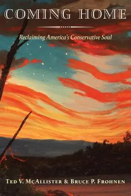 Coming Home: La recuperación del alma conservadora de Estados Unidos - Coming Home: Reclaiming America's Conservative Soul