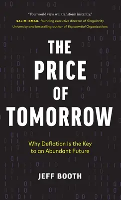 El precio del mañana: Por qué la deflación es la clave de un futuro abundante - The Price of Tomorrow: Why Deflation is the Key to an Abundant Future