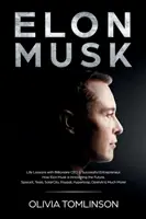 Elon Musk: Lecciones de vida del multimillonario CEO y Empresario de xito. Cómo Elon Musk está innovando el futuro - Elon Musk: Life Lessons with Billionaire CEO & Successful Entrepreneur. How Elon Musk is Innovating the Future