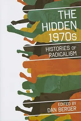 Los ocultos años setenta: Historias de radicalismo - The Hidden 1970s: Histories of Radicalism