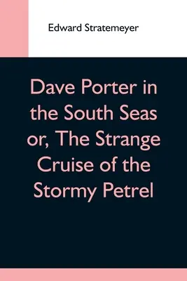 Dave Porter En Los Mares Del Sur O El Extraño Crucero Del Petrel Tormentoso - Dave Porter In The South Seas Or, The Strange Cruise Of The Stormy Petrel