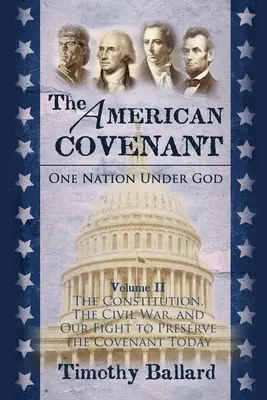 The American Covenant Volumen 2: The Constitution, The Civil War, and our fight to preserve the Covenant today (La Constitución, la Guerra Civil y nuestra lucha por preservar el Pacto hoy) - The American Covenant Volume 2: The Constitution, The Civil War, and our fight to preserve the Covenant today