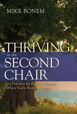 Prosperar en la segunda silla: Diez prácticas para un ministerio sólido (cuando no estás al mando) - Thriving in the Second Chair: Ten Practices for Robust Ministry (When You're Not in Charge)