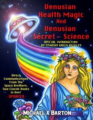 Venusian Health Magic y Venusian Secret Science: Comunicaciones Directas De Los Hermanos Del Espacio - Dos Libros Clásicos En Uno - Actualizado - Venusian Health Magic and Venusian Secret Science: Direct Communications From The Space Brothers - Two Classic Books in One - Updated