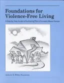 Fundamentos para vivir sin violencia: Una guía paso a paso para facilitar grupos de hombres contra el maltrato doméstico - Foundations for Violence-Free Living: A Step-By-Step Guide to Facilitating Men's Domestic Abuse Groups