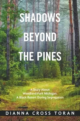 Sombras más allá de los pinos: Una historia sobre Woodland Park, Michigan, un centro turístico para negros durante la segregación. - Shadows Beyond the Pines: A Story About Woodland Park Michigan, a Black Resort During Segregation