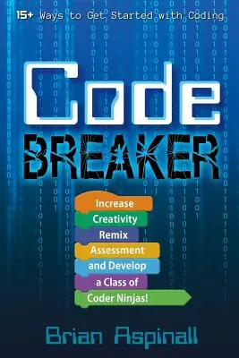 Code Breaker: Aumente la creatividad, remezcle la evaluación y desarrolle una clase de ninjas programadores. - Code Breaker: Increase Creativity, Remix Assessment, and Develop a Class of Coder Ninjas!
