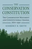 La Constitución de la Conservación: El movimiento conservacionista y el cambio constitucional, 1870-1930 - The Conservation Constitution: The Conservation Movement and Constitutional Change, 1870-1930