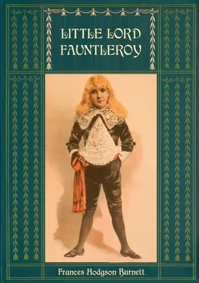 El pequeño Lord Fauntleroy: Unabridged and Illustrated: Con numerosas ilustraciones de Reginald Birch - Little Lord Fauntleroy: Unabridged and Illustrated: With numerous Illustrations by Reginald Birch