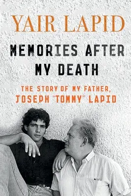 Recuerdos después de mi muerte: La historia de mi padre, Joseph Tommy Lapid - Memories After My Death: The Story of My Father, Joseph Tommy Lapid