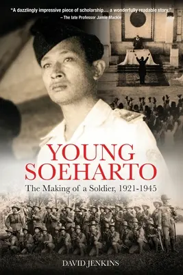 El joven Soeharto: La formación de un soldado, 1921-1945 - Young Soeharto: The Making of a Soldier, 1921-1945