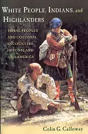 Blancos, indios y montañeses: Pueblos tribales y encuentros coloniales en Escocia y América - White People, Indians, and Highlanders: Tribal People and Colonial Encounters in Scotland and America