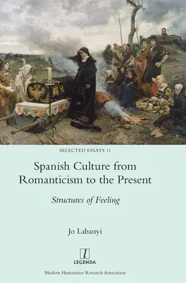 La cultura española del Romanticismo a nuestros días: Estructuras del sentimiento - Spanish Culture from Romanticism to the Present: Structures of Feeling